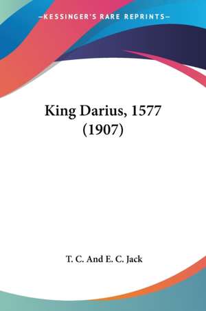 King Darius, 1577 (1907) de T. C. And E. C. Jack