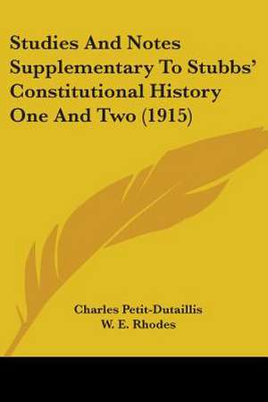 Studies And Notes Supplementary To Stubbs' Constitutional History One And Two (1915) de Charles Petit-Dutaillis