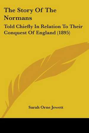 The Story Of The Normans de Sarah Orne Jewett