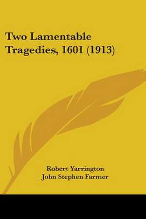 Two Lamentable Tragedies, 1601 (1913) de Robert Yarrington