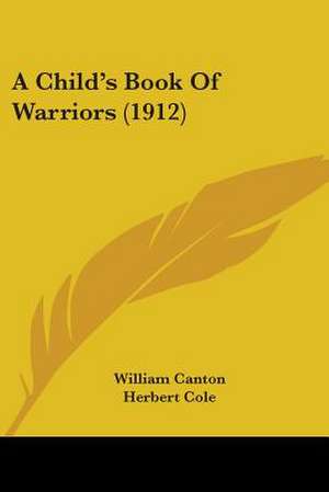 A Child's Book Of Warriors (1912) de William Canton