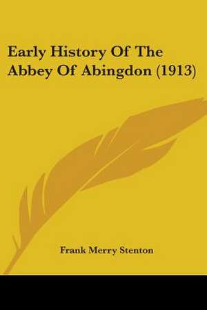 Early History Of The Abbey Of Abingdon (1913) de Frank Merry Stenton