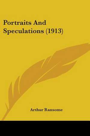 Portraits And Speculations (1913) de Arthur Ransome