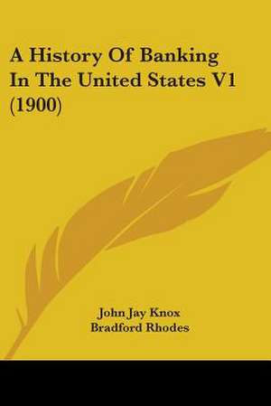 A History Of Banking In The United States V1 (1900) de John Jay Knox