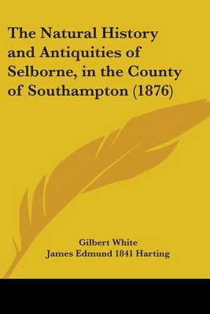 The Natural History and Antiquities of Selborne, in the County of Southampton (1876) de Gilbert White