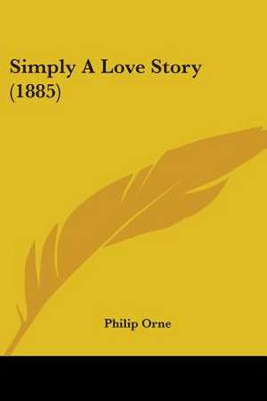 Simply A Love Story (1885) de Philip Orne