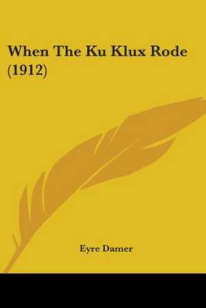 When The Ku Klux Rode (1912) de Eyre Damer