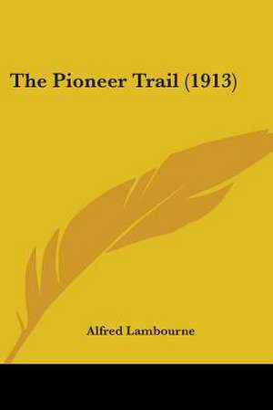 The Pioneer Trail (1913) de Alfred Lambourne