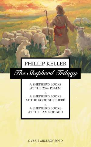 The Shepherd Trilogy: A Shepherd Looks at the 23rd Psalm, A Shepherd Looks at the Good Shepherd, A Shepherd Looks at the Lamb of God de W. Phillip Keller