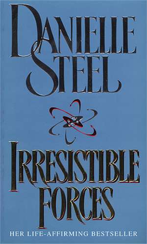 Irresistible Forces de Danielle Steel