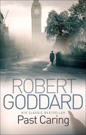 Past Caring de Robert Goddard