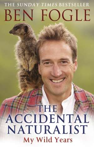 The Accidental Naturalist de Ben Fogle