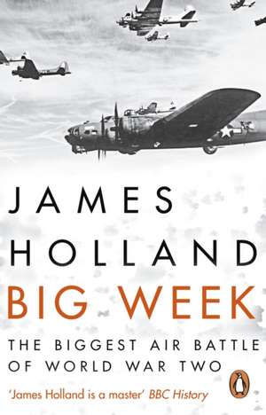 Holland, J: Big Week de James Holland