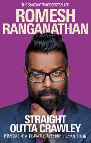 Straight Outta Crawley: Memoirs of a Distinctly Average Human Being de Romesh Ranganathan