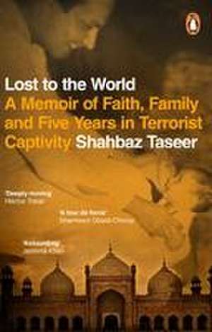 Lost to the World de Shahbaz Taseer