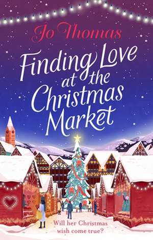 Finding Love at the Christmas Market de Jo Thomas