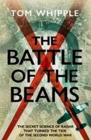 The Battle of the Beams de Tom Whipple