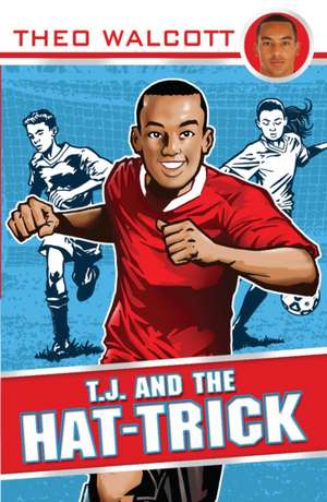 T.J. and the Hat-trick de Theo Walcott