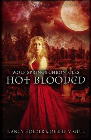 Viguie, D: Wolf Springs Chronicles: Hot Blooded de Nancy Holder