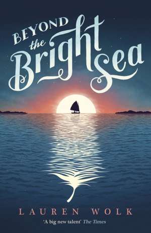 Beyond the Bright Sea de Lauren Wolk