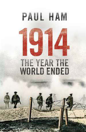 1914 The Year The World Ended de Paul Ham