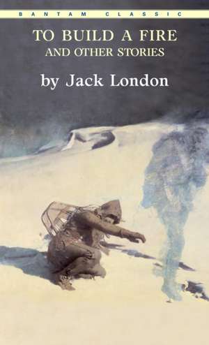 To Build a Fire and Other Stories de Jack London