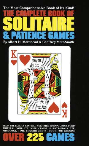 The Complete Book of Solitaire and Patience Games de Albert H. Morehead