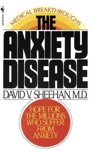 The Anxiety Disease: New Hope for the Millions Who Suffer from Anxiety de David V. Sheehan