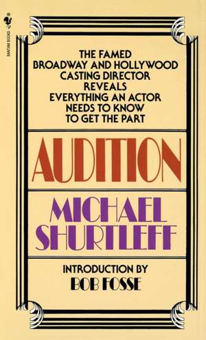 Audition: Everything an Actor Needs to Know to Get the Part de Michael Shurtleff