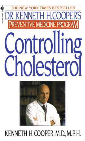 Controlling Cholesterol: Dr. Kenneth H. Cooper's Preventative Medicine Program de Kenneth H. Cooper