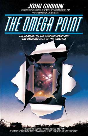 The Omega Point: The Search for the Missing Mass and the Ultimate Fate of the Universe de John R. Gribbin