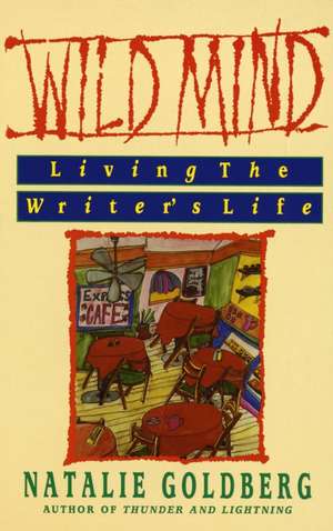 Wild Mind: Living the Writer's Life de Natalie Goldberg