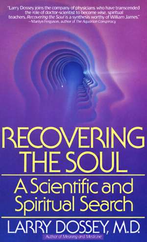 Recovering the Soul: A Scientific and Spiritual Approach de Larry Dossey