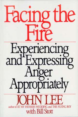 Facing the Fire: Experiencing and Expressing Anger Appropriately de John Lee