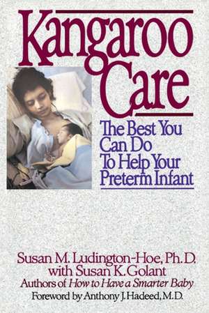 Kangaroo Care: The Best You Can Do to Help Your Preterm Infant de Susan M. Ludington-Hoe