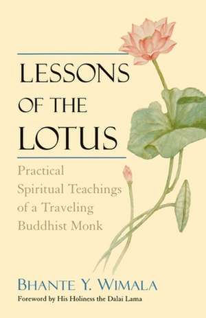 Lessons of the Lotus: Practical Spiritual Teachings of a Traveling Buddhist Monk de Bhante Y. Wimala