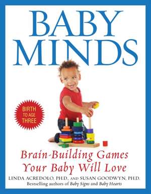 Baby Minds: Brain-Building Games Your Baby Will Love, Birth to Age Three de Linda Acredolo