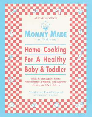 Mommy Made and Daddy Too! (Revised): Home Cooking for a Healthy Baby & Toddler de Martha Kimmel