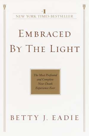 Embraced by the Light de Betty J. Eadie