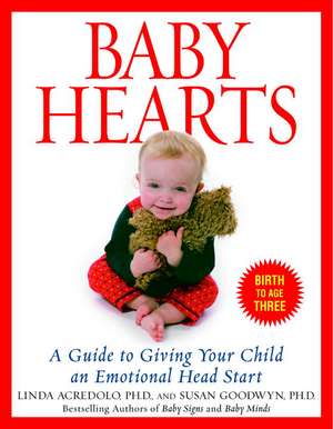 Baby Hearts: A Guide to Giving Your Child an Emotional Head Start de Susan Goodwyn