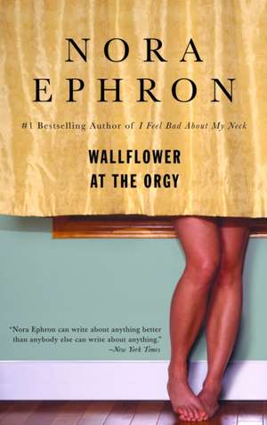 Wallflower at the Orgy de Nora Ephron