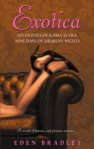 Exotica: Seven Days of Kama Sutra, Nine Days of Arabian Nights de Eden Bradley