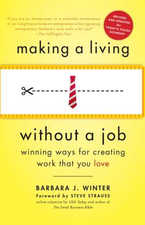 Making a Living Without a Job: Winning Ways for Creating Work That You Love de Barbara Winter