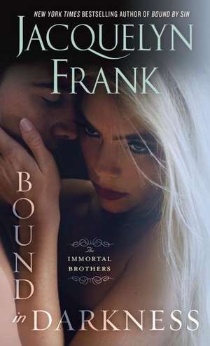 Bound in Darkness: The Immortal Brothers de Jacquelyn Frank