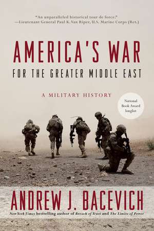 America's War for the Greater Middle East: A Military History de Andrew J. Bacevich