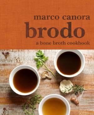 Brodo: A Bone Broth Cookbook de Marco Canora