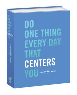 Do One Thing Every Day That Centers You: A Mindfulness Journal de Robie Rogge