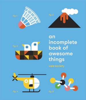 An Incomplete Book of Awesome Things: A Compendium de Wee Society