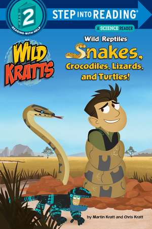 Wild Reptiles: Snakes, Crocodiles, Lizards, and Turtles (Wild Kratts) de Chris Kratt