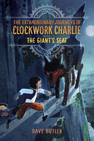 The Giant's Seat (the Extraordinary Journeys of Clockwork Charlie) de Dave Butler